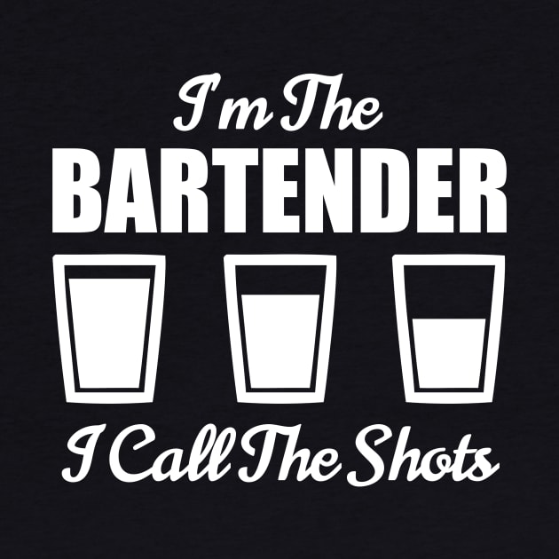 Bartender I'm The Bartender I Call The Shots Bar Nightclub by fromherotozero